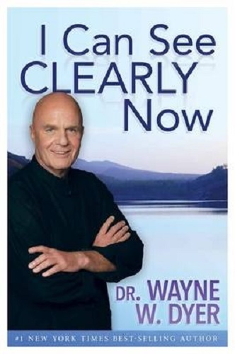 I Can See Clearly Now By Wayne W. Dyer
