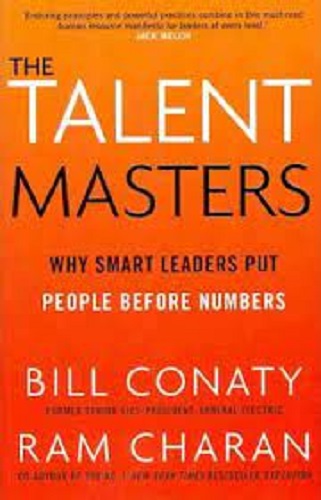The Talent Masters Why Smart Leaders Put People Before Numbers by Bill Conaty