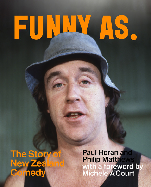 Funny As The Story of New Zealand Comedy By Paul Horan, Philip Matthews