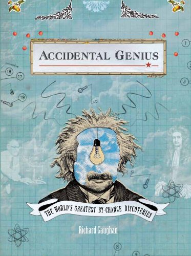 Accidental Genius The World's Greatest By-chance Discoveries