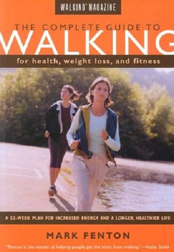 The Complete Guide to Walking for Health, Fitness and Weight Loss A 52-week Plan