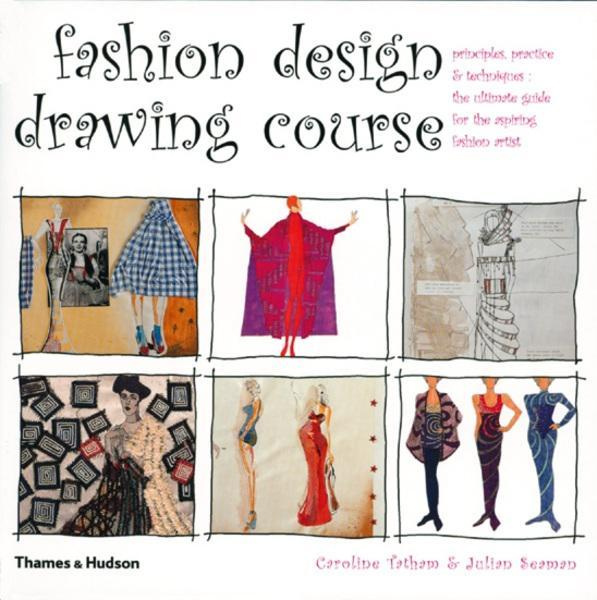 Fashion Design Drawing Course Principles, Practice and Techniques