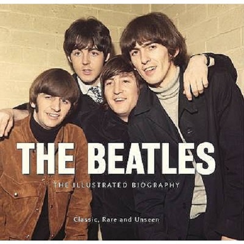 The Beatles The Illustrated Biography