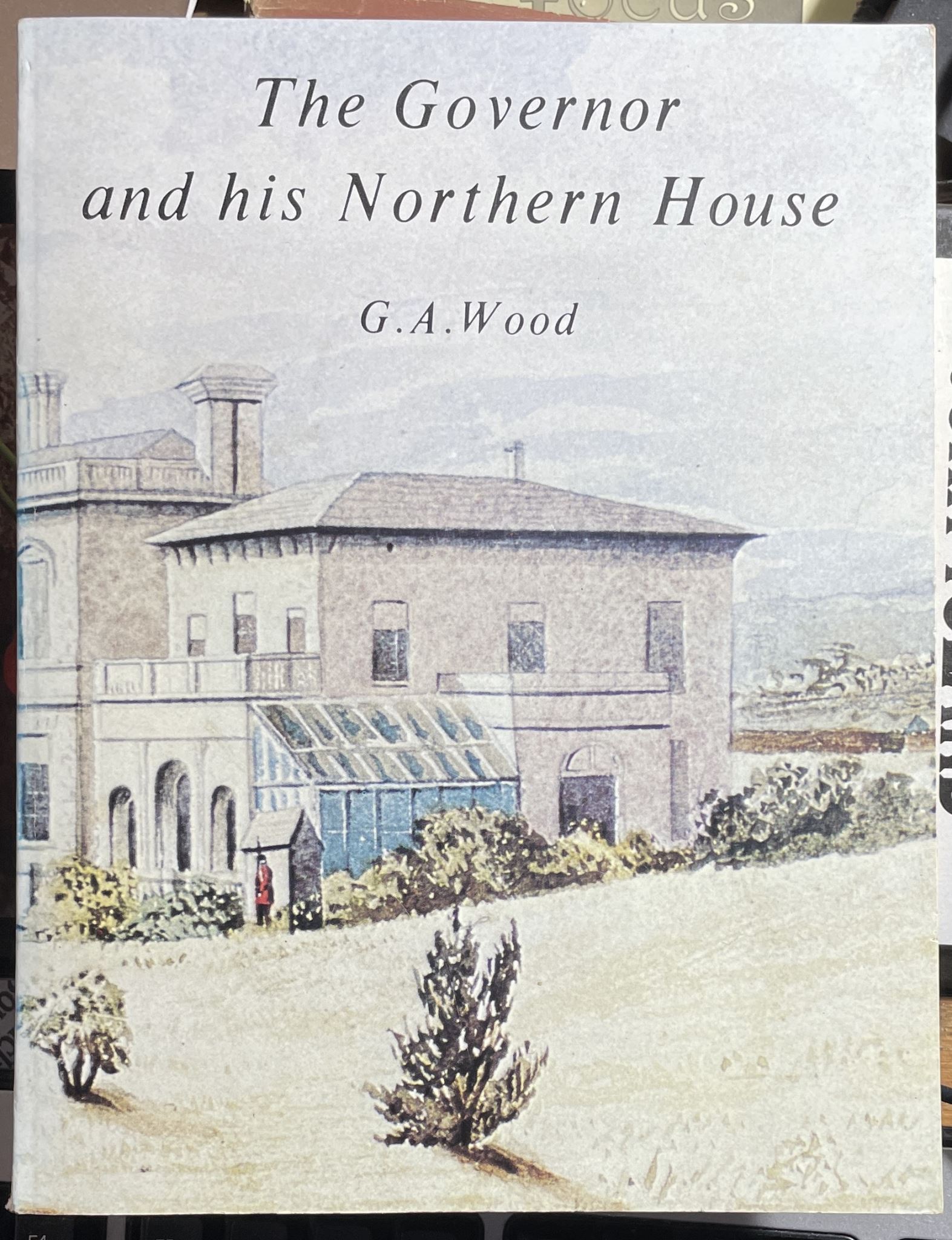 The Governor and His Northern House by G. A. Wood