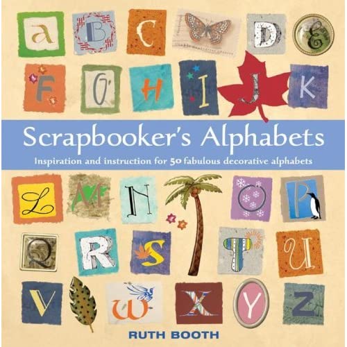 Scrapbooker's Alphabets by Ruth Booth