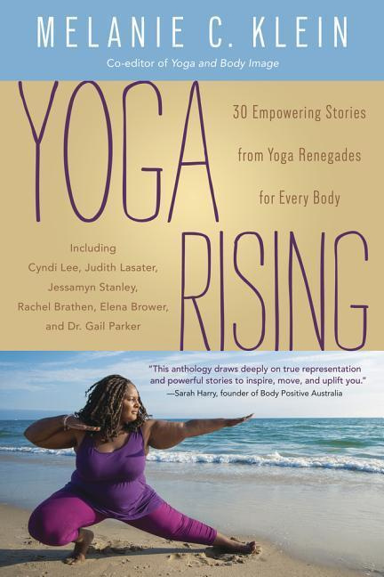 Yoga Rising 30 Empowering Stories from Yoga Renegades for Every Body