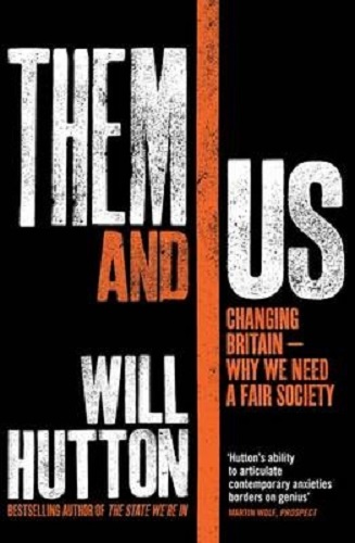 Them And Us Changing Britain Why We Need a Fair Society by Will Hutton