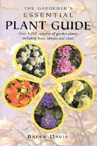 The Gardener's Essential Plant Guide Over 4000 Varieties of Garden Plants