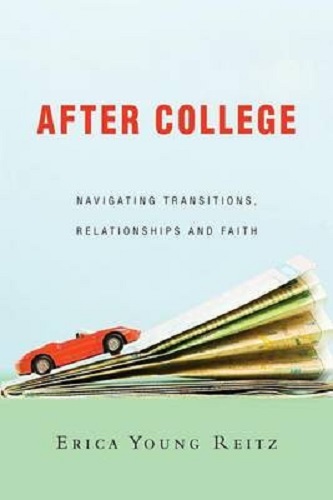 After College Navigating Transitions, Relationships and Faith Erica Young Reitz