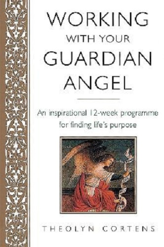 Working with Your Guardian Angel An Inspirational 12-Week Programme