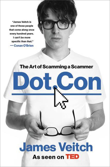 Dot Con The Art of Scamming a Scammer by James Veitch