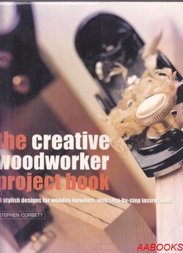 The Creative Woodworker Project Book by Stephen Corbett
