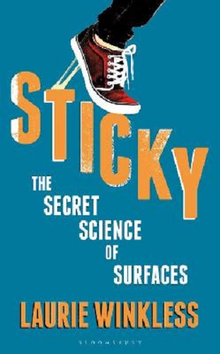 Sticky The Secret Science of Surfaces by Laurie Winkless
