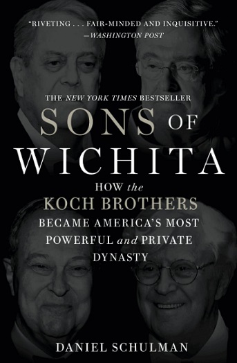 Sons of Wichita How the Koch Brothers Became America's Most Powerful & Private