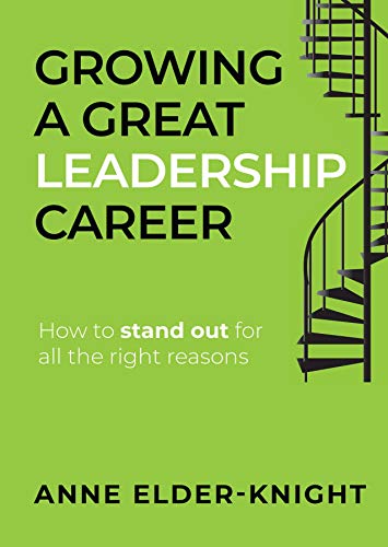 Growing a Great Leadership Career How to Stand Out for All the Right Reasons