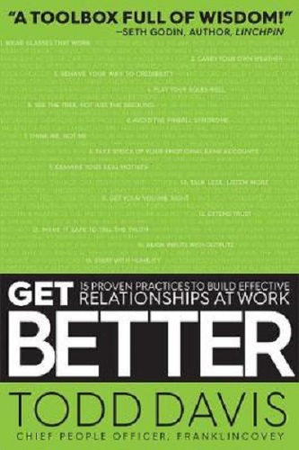 Get Better 15 Proven Practices to Build Effective Relationships at Work