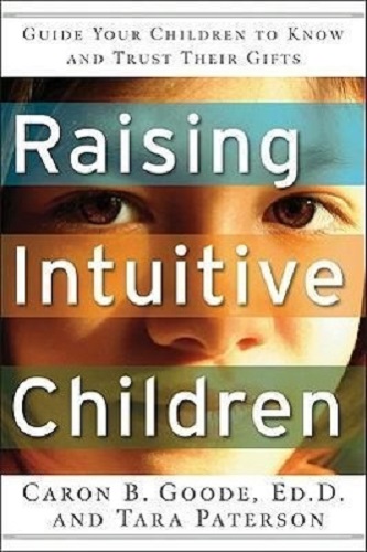 Raising Intuitive Children Guide Your Children to Know and Trust Their Gifts