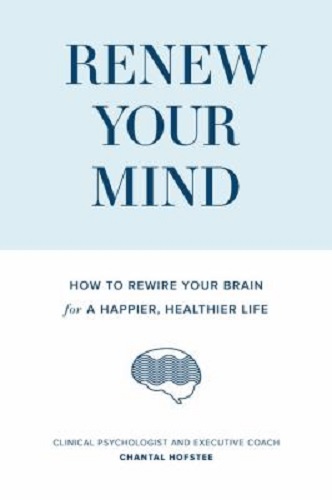 Renew Your Mind How to rewire your brain for a happier, healthier life