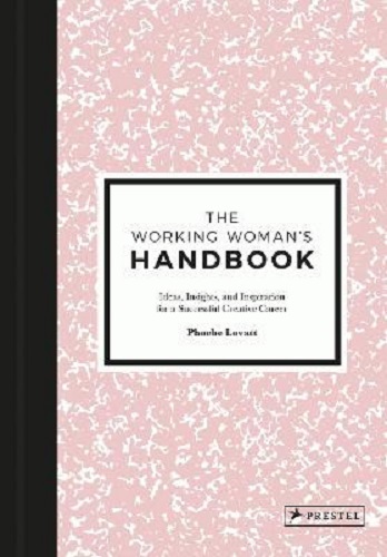 The Working Woman's Handbook Ideas, Insights, and Inspiration for a Successful