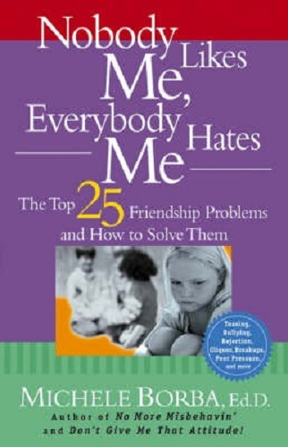Nobody Likes Me, Everybody Hates Me by Michele Borba