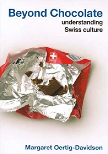 Beyond Chocolate Understanding Swiss Culture by Margaret Oertig-Davidson