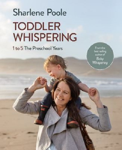 Toddler Whispering 1 to 5 The Preschool Years by Sharlene Poole