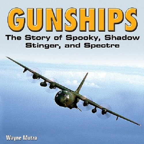 Gunships The Story of Spooky, Shadow, Stinger and Spectre by Wayne Mutza