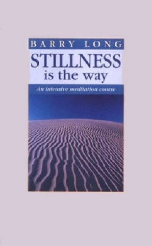 Stillness is the Way An Intensive Meditation Course by Barry Long