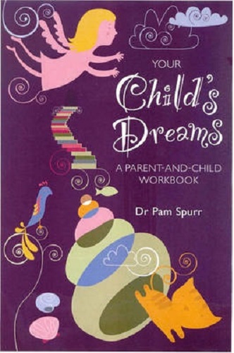 Your Child's Dreams A Parent-And-Child Workbook by Dr. Pam Spurr