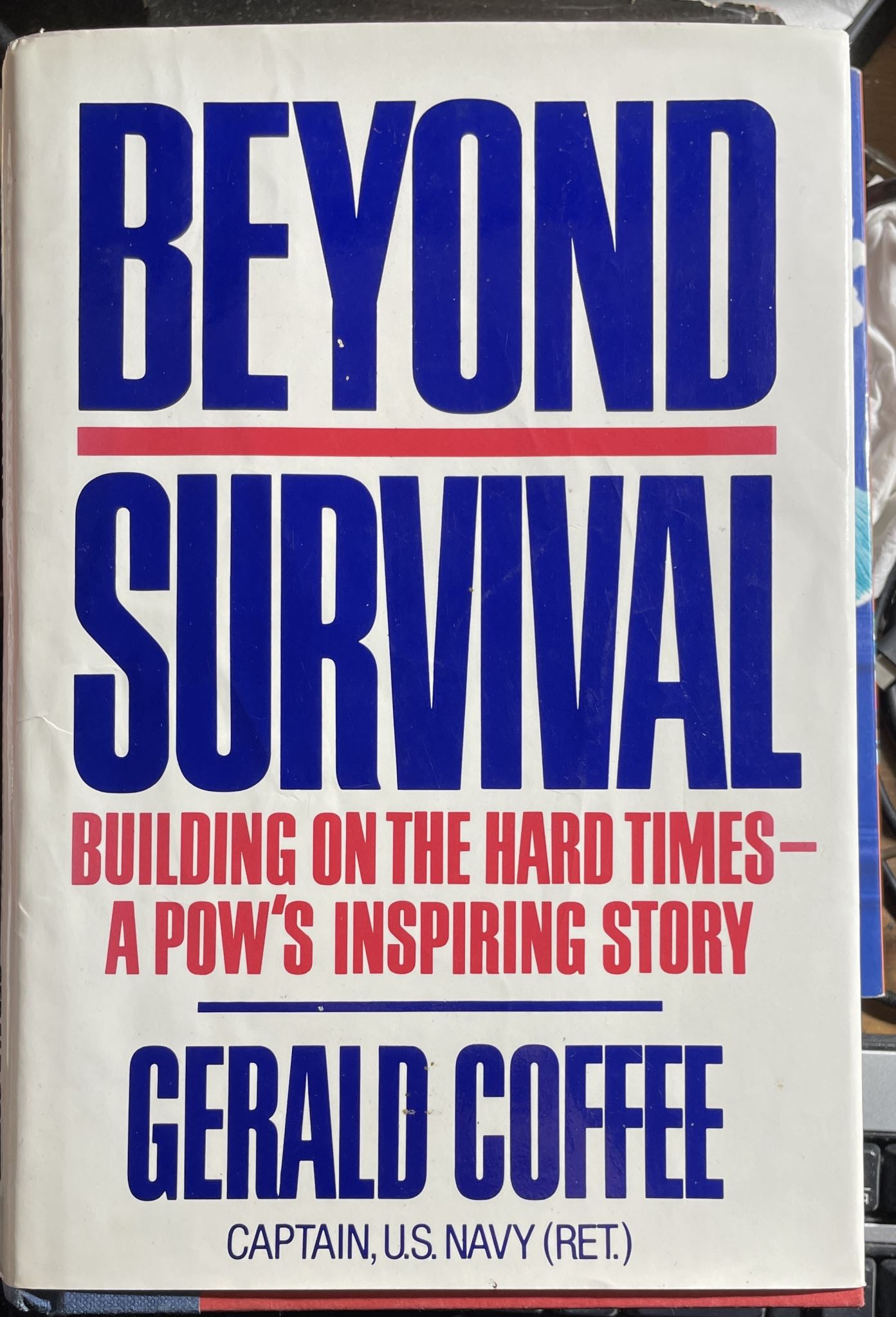 Beyond Survival Building on the Hard Times A Pow's Inspiring Story Gerald Coffee