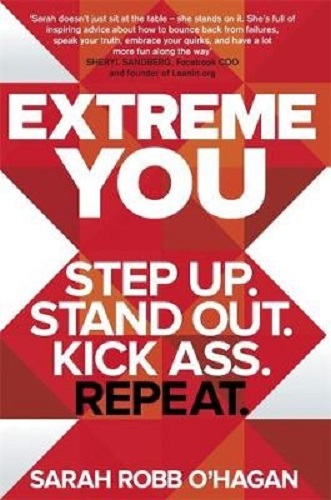 Extreme You Step up. Stand out. Kick ass. Repeat by Sarah Robb O'Hagan