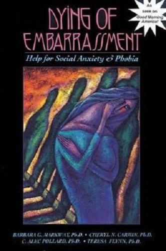 Dying of Embarrassment Help for Social Anxiety and Social Phobia