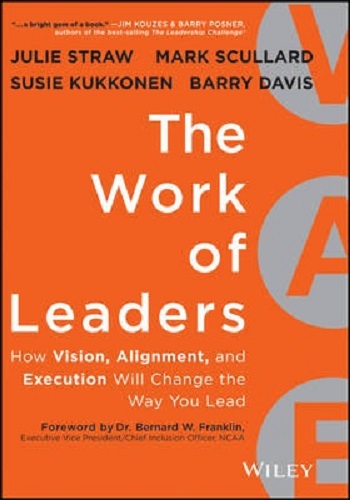 The Work of Leaders How Vision, Alignment Execution Will Change the Way You Lead