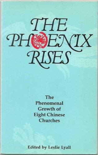 The Phoenix Rises The Phenomenal Growth of Eight Chinese Churches