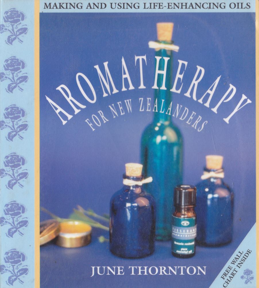 Aromatherapy for New Zealanders Making And Using Life-Enhancing Oils