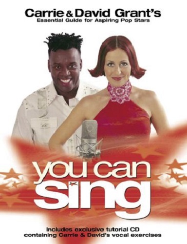 You Can Sing Carrie & David Grant's Essential Guide for Aspiring Pop Stars + CD
