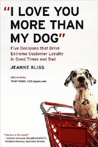 I Love You More Than My Dog Five Decisions That Drive Extreme Customer Loyalty