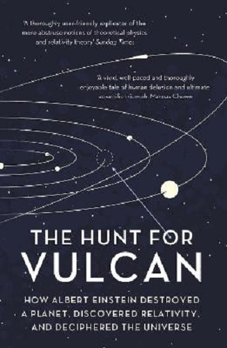 The Hunt for Vulcan How Albert Einstein Destroyed a Planet, Deciphered Universe