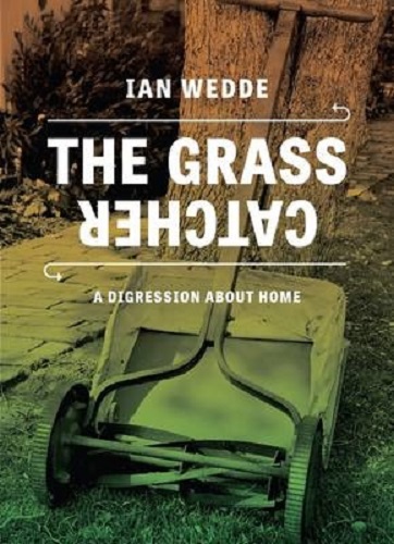The Grass Catcher A Disgression About Home by Ian Wedde