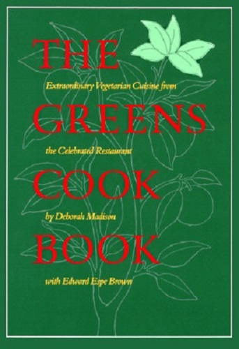 The Greens Cookbook Extraodianary Vegetarian Cuisine by Deborah Madison