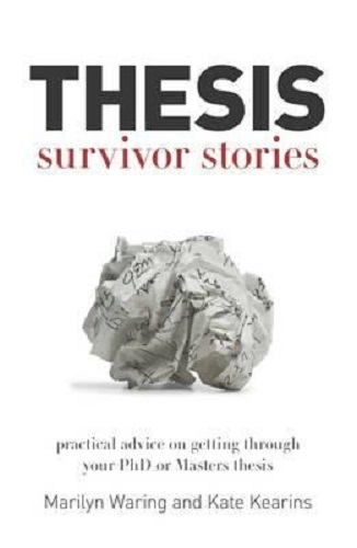 Thesis Survivor Stories Practical Advice on Getting Through Your PhD or Masters