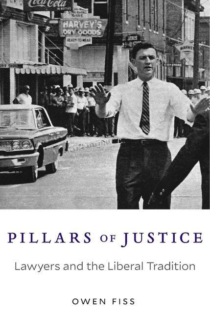 Pillars of Justice Lawyers and the Liberal Tradition by Owen Fiss