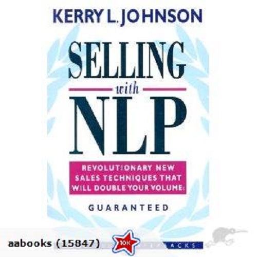 Selling with NLP Revolutionary New Techniques that Will Double Your Sales