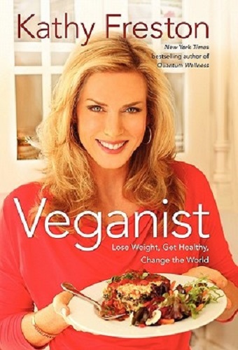 Veganist Lose Weight, Get Healthy, Change the World By Kathy Freston