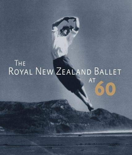 The Royal New Zealand Ballet at Sixty by Jennifer Shennan