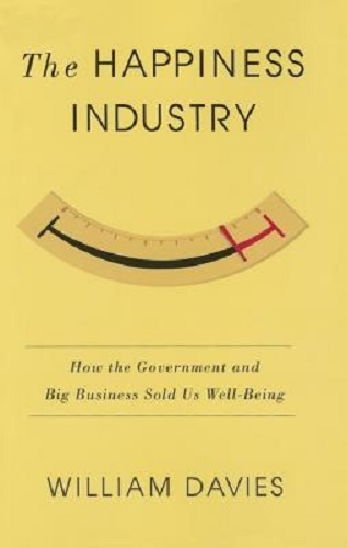 The Happiness Industry by William Davies