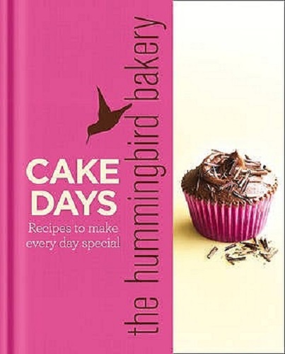 The Hummingbird Bakery Cake Days Recipes to Make Every Day Special