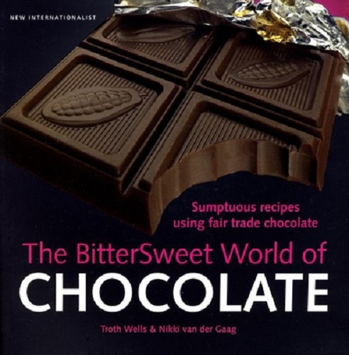 The Bittersweet World of Chocolate Sumptuous Recipes Using Fair Trade Chocolate