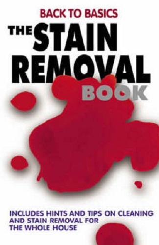 The Stain Removal Book Cleaning and Stain Removal Tips for the Whole House