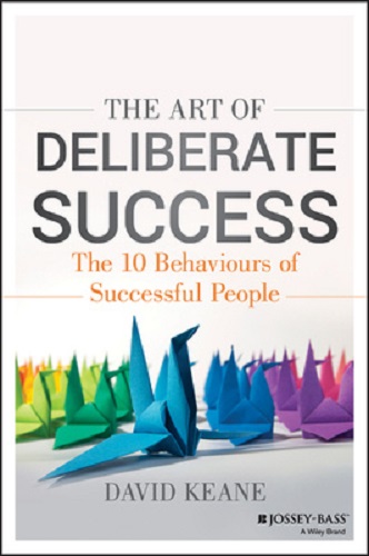 The Art of Deliberate Success The 10 Behavious of Successful People David Keane